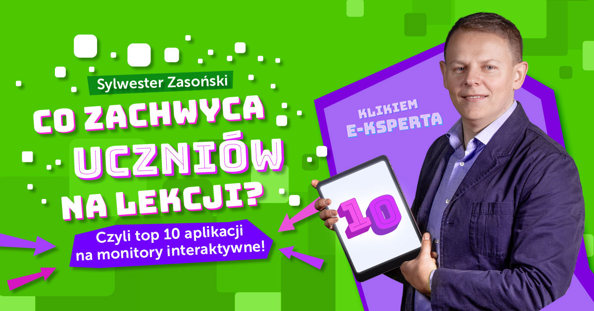 Co zachwyca uczniów na lekcji, czyli jak wykorzystać potencjał otwartych zasobów na monitorach interaktywnych?