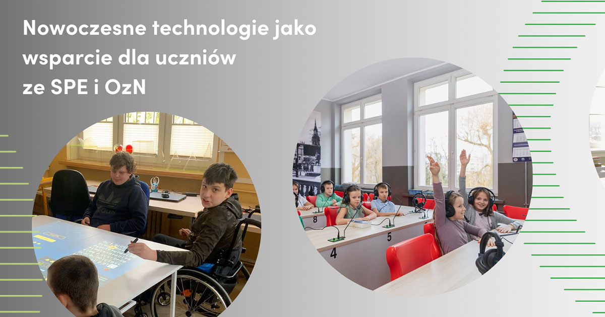 Nowoczesne technologie jako wsparcie dla uczniów ze specjalnymi potrzebami edukacyjnymi (SPE) i osób z niepełnosprawnościami (OzN).